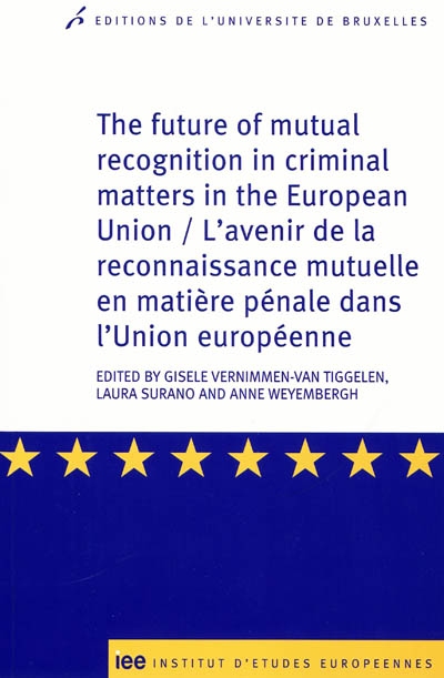 L'avenir de la reconnaissance mutuelle en matière pénale dans l'Union européenne. The future of mutual recognition in criminal matters in the European Union