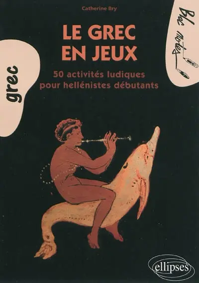 Le grec en jeux : 50 activités ludiques pour hellénistes débutants