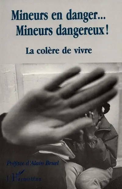 Mineurs en danger, mineurs dangereux ! : la colère de vivre