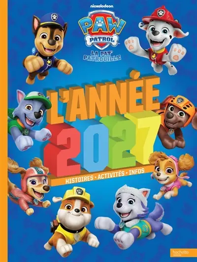 La Pat' Patrouille : l'année 2027 : histoires, activités, infos La Pat' Patrouille : l'année 2027 : histoires, activités, infos