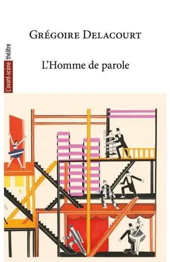 Avant-scène théâtre (L'), n° 1593. L'homme de parole Avant-scène théâtre (L'), n° 1593. L'homme de parole