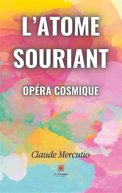 L'atome souriant : Opéra cosmique