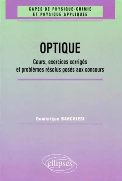 Optique : cours, exercices corrigés et problèmes résolus posés aux concours (1961-1998)