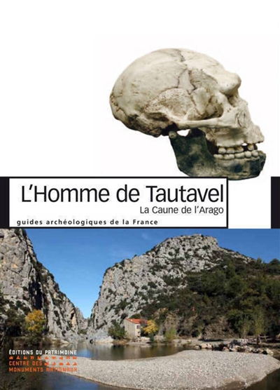 L'homme de Tautavel : la Caune de l'Arago, de - 700.000 à - 100.000 ans