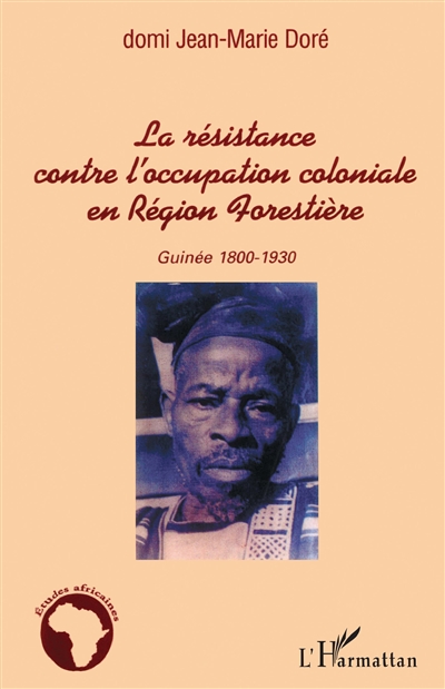 La résistance contre l'occupation coloniale en région forestière : Guinée, 1800-1930