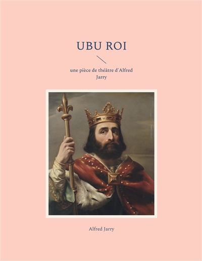 Ubu Roi : une pièce de théâtre d'Alfred Jarry