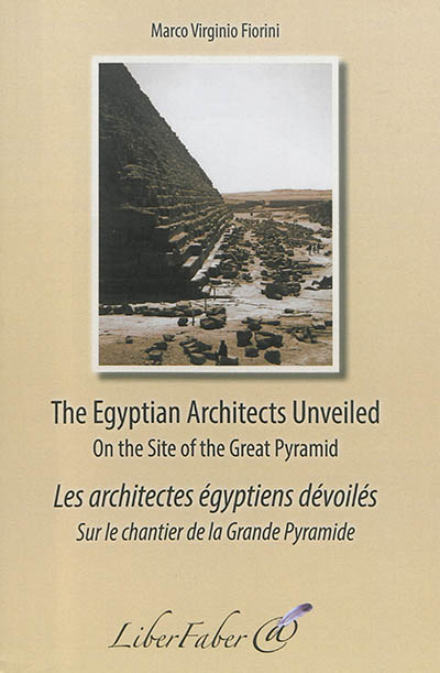 The Egyptian architects unveiled : on the site of the great pyramid. Les architectes égyptiens dévoilés : sur le chantier de la grande pyramide