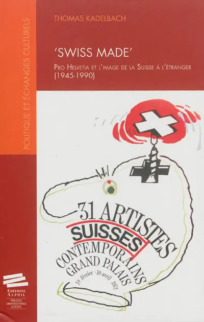 Swiss made : Pro Helvetia et l'image de la Suisse à l'étranger : 1945-1990