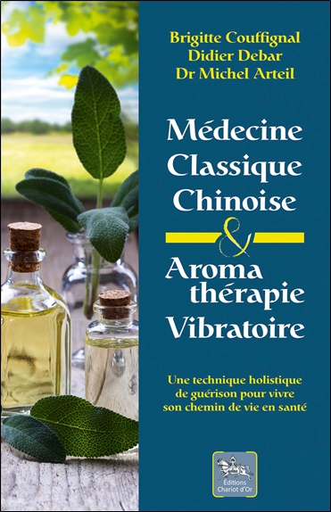 Médecine classique chinoise et aromathérapie vibratoire : une technique holistique de guérison pour vivre son chemin de vie en santé