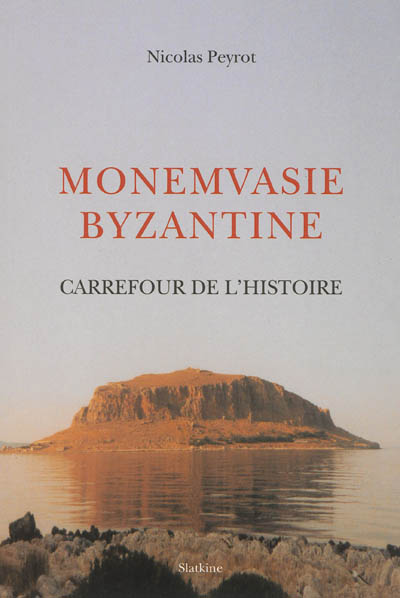 Monemvasie byzantine : carrefour de l'histoire