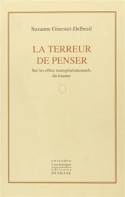 La terreur de penser : sur les effets transgénérationnels du trauma