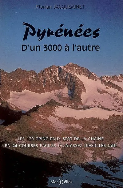 Pyrénées, d'un 3.000 à l'autre : les 129 principaux 3.000 de la chaîne en 44 courses faciles (F) à assez difficiles (AD)