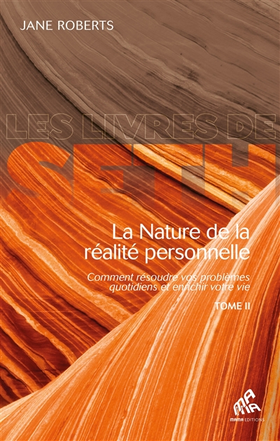 la nature de la réalité personnelle : comment résoudre vos problèmes quotidiens et enrichir votre vie. vol. 2