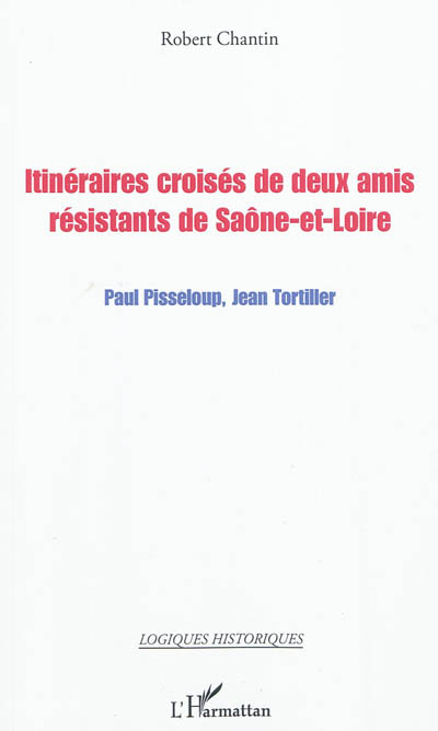 Itinéraires croisés de deux amis résistants de Saône-et-Loire : Paul Pisseloup, Jean Tortiller