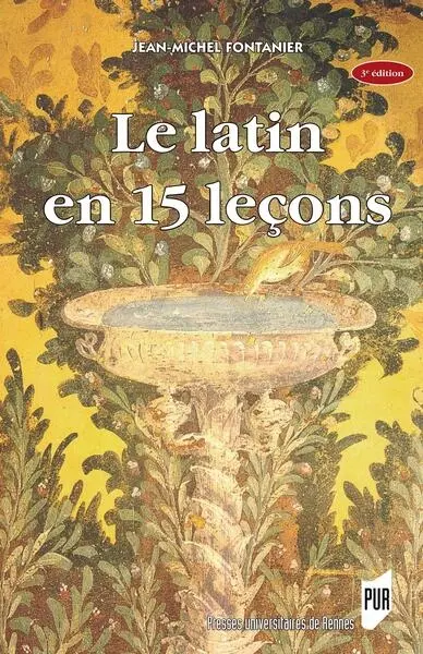 Le latin en 15 leçons : grammaire fondamentale, exercices et versions corrigées, lexique latin-français