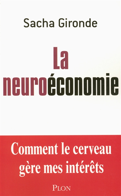 La neuroéconomie : comment le cerveau gère mes intérêts