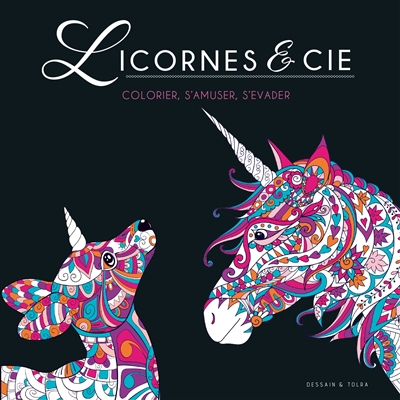 licornes & cie : colorier, s'amuser, s'évader