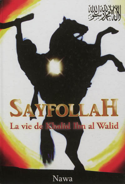Sayfollah : la vie de Khalid ibn al-Walid