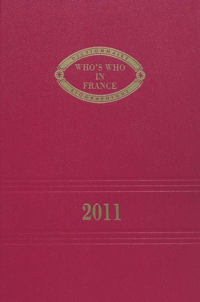 Who's who in France : 2011. Qui est qui en France : 2011 : dictionnaire biographique de personnalités françaises vivant en France et à l'étranger, et de personnalités étrangères résidant en France
