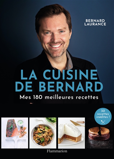 La cuisine de Bernard : mes 180 meilleures recettes