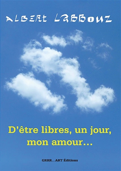 D'être libres, un jour, mon amour...