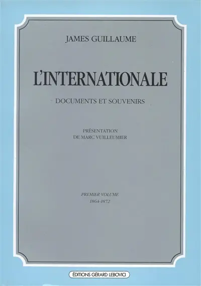 L'Internationale : documents et souvenirs. Vol. 1. 1864-1872
