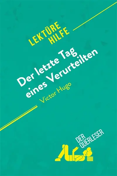 Der letzte Tag eines Verurteilten von Victor Hugo (Lektürehilfe) : Detaillierte Zusammenfassung, Personenanalyse und Interpretation