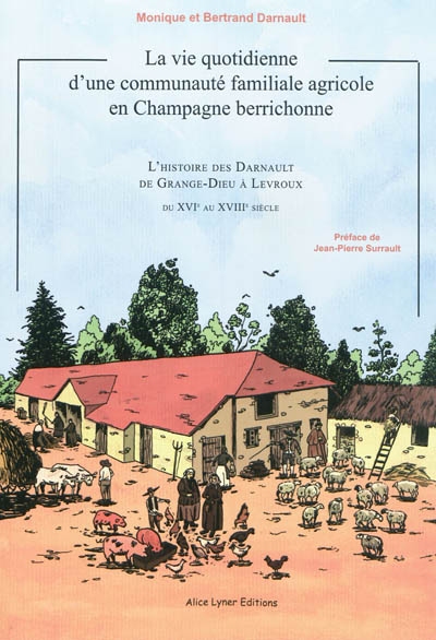 La vie quotidienne d'une communauté agricole en Champagne berrichonne : l'histoire des Darnault de Grange-Dieu à Levroux, du XVIe au XVIIIe siècle