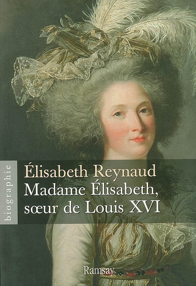 Madame Elisabeth, soeur de Louis XVI : biographie