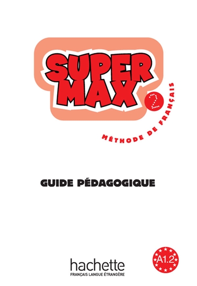 Super Max 2 : méthode de français A1.2 : guide pédagogique