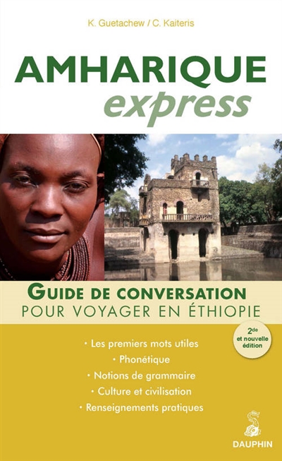 Amharique express (langue officielle de l'Ethiopie) : guide de conversation, les premiers mots utiles, notions de grammaire, culture et civilisation, renseignements pratiques