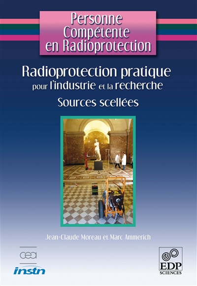 personne compétente en radioprotection. vol. 4. radioprotection pratique pour l'industrie et la recherche : sources scellées