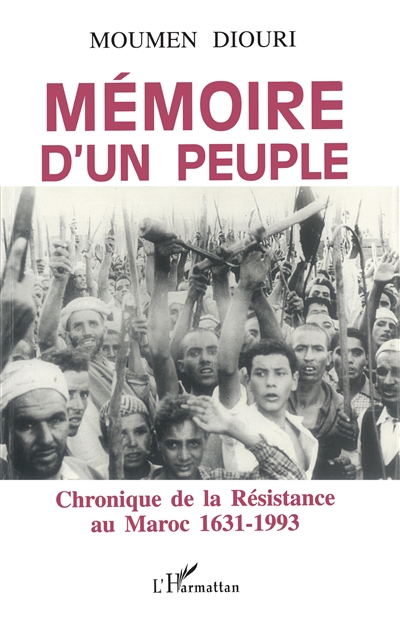 Mémoire d'un peuple : chronique de la résistance au Maroc, 1631-1993