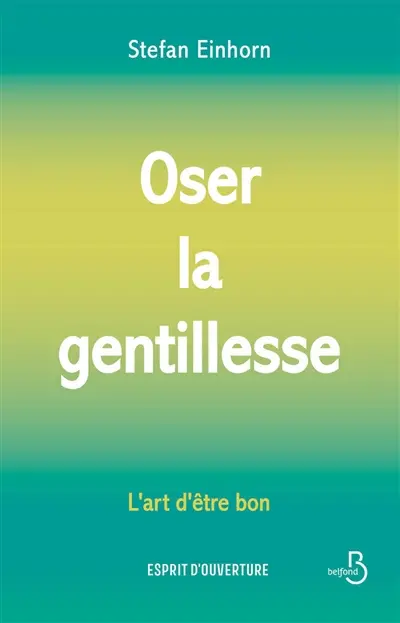 Oser la gentillesse : l'art d'être bon