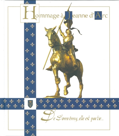 Hommage à Jeanne d'Arc : de Domrémy, elle est partie... : 1412-2012