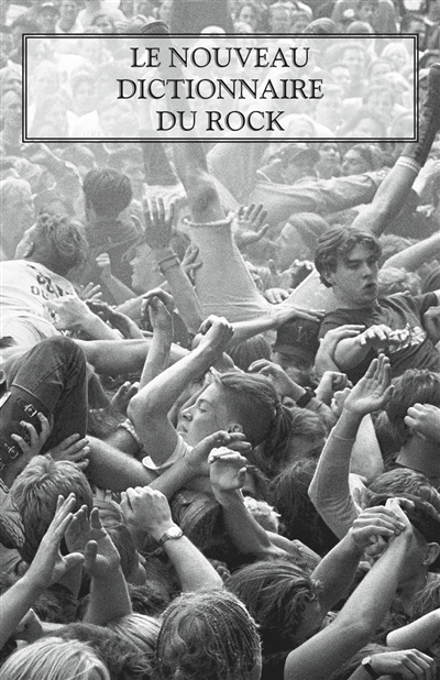 Le nouveau dictionnaire du rock : blues, country, électro, folk, hip-hop, metal, pop, reggae, rock'n'roll, rock indépendant, soul