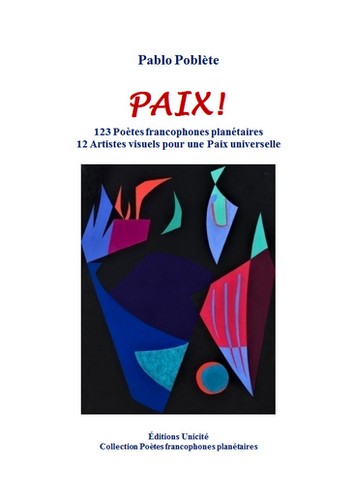 Paix ! : 123 poètes francophones planétaires, 12 artistes visuels pour une paix universelle