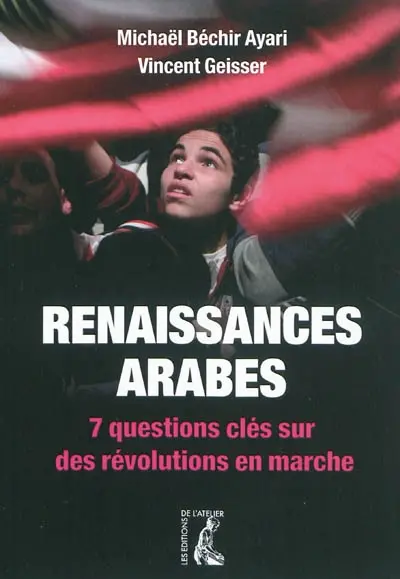 Renaissances arabes : 7 questions clés sur des révolutions en marche