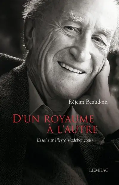 D'un royaume à l'autre : essai sur Pierre Vadeboncoeur