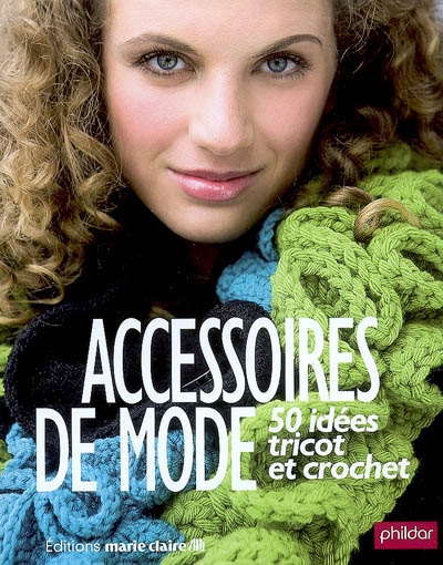 Accessoires de mode, tricot et crochet : 50 idées