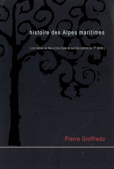 Histoire des Alpes-Maritimes : une histoire de Nice et des Alpes du Sud des origines au 17e siècle