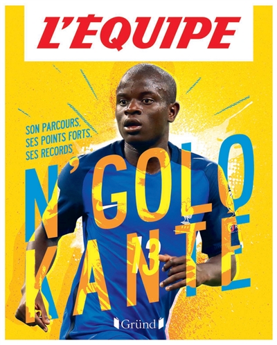 N'Golo Kanté : son parcours, ses points forts, ses records