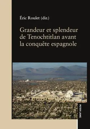 Grandeur et splendeur de Tenochtitlan avant la conquête espagnole