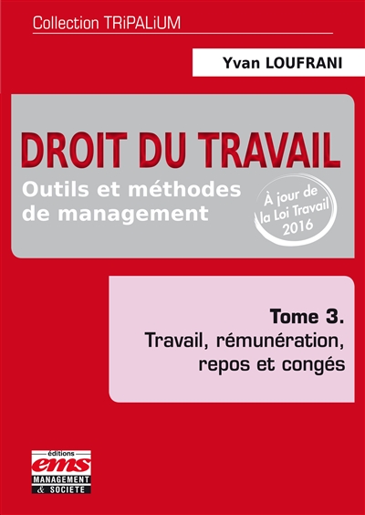 Droit du travail : outils et méthodes de management. Vol. 3. Travail, rémunération, repos et congés