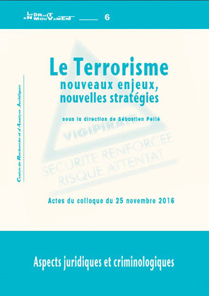 Le terrorisme : nouveaux enjeux, nouvelles stratégies, aspects juridiques et criminologiques : actes du colloque, Pau, le 25 novembre 2016