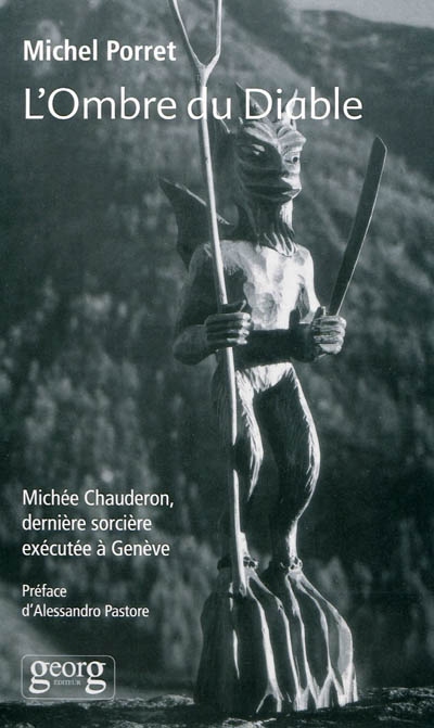 L'ombre du diable : Michée Chauderon, dernière sorcière exécutée à Genève (1652)