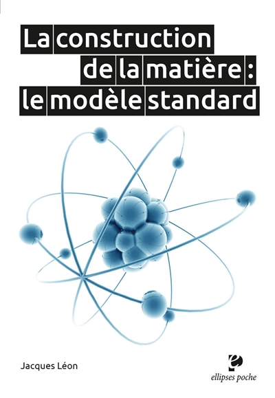 La construction de la matière : le modèle standard