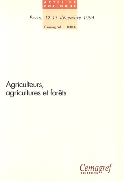Agriculteurs, agricultures et forêts : actes du colloque de Paris, 12-13 décembre 1994