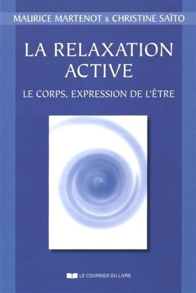 La relaxation active... ou Kinésophie : forme particulière de relaxation : le corps, expression de l'être