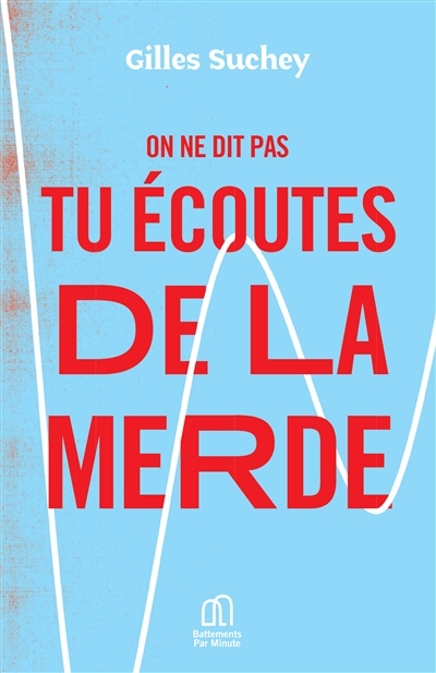 On ne dit pas tu écoutes de la merde